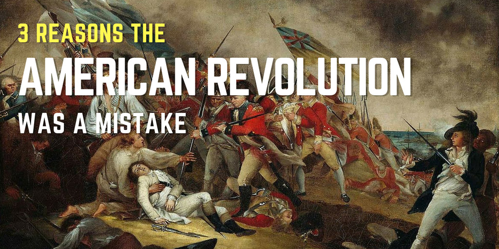 3 reasons the American Revolution was a mistake - Vox