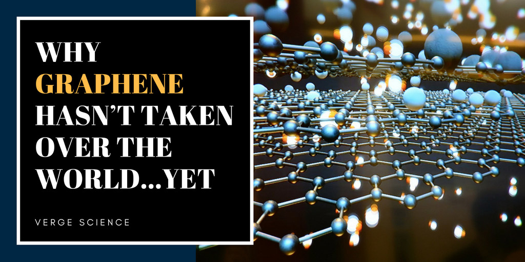 Why graphene hasn't taken over the world...yet - The Verge