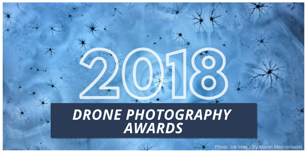 2018 Drone Photography Awards - Drone Awards