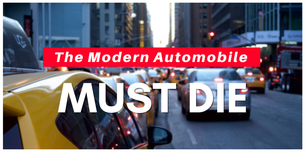 The Modern Automobile Must Die - New Republic