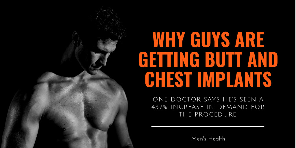 Why Guys Are Getting Butt and Chest Implants - Men's Health