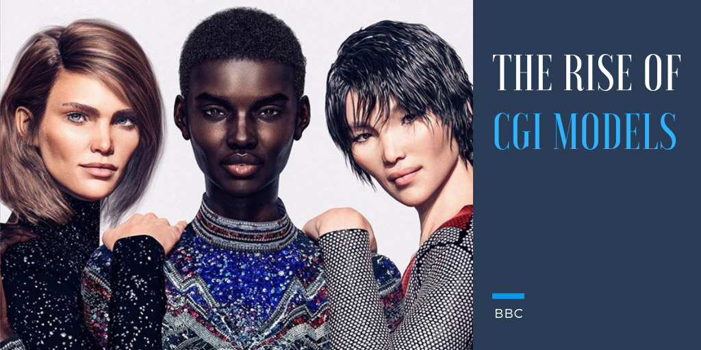 The rise of CGI models - BBC