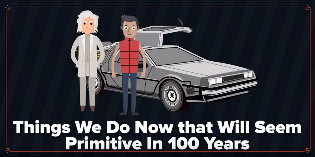 Things You Do Now that Will Seem Primitive In 100 Years - The Infographics Show